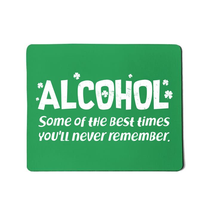 Alcohol Some of the Best Times You'll Never Remember Mousepad