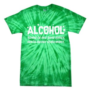 Alcohol Some of the Best Times You'll Never Remember Tie-Dye T-Shirt