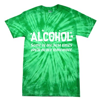 Alcohol Some of the Best Times You'll Never Remember Tie-Dye T-Shirt