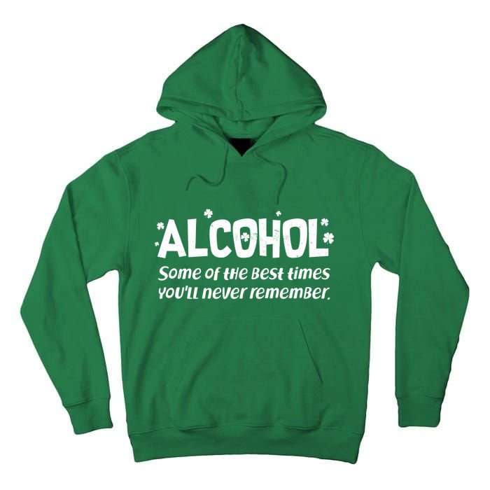 Alcohol Some of the Best Times You'll Never Remember Tall Hoodie