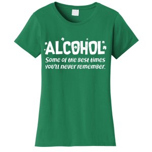 Alcohol Some of the Best Times You'll Never Remember Women's T-Shirt