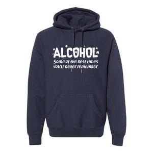 Alcohol Some of the Best Times You'll Never Remember Premium Hoodie