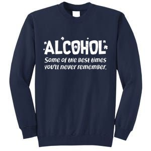 Alcohol Some of the Best Times You'll Never Remember Tall Sweatshirt