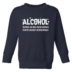 Alcohol Some of the Best Times You'll Never Remember Toddler Sweatshirt