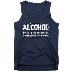 Alcohol Some of the Best Times You'll Never Remember Tank Top