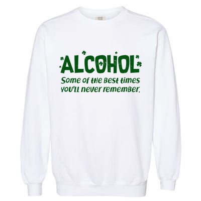 Alcohol Some of the Best Times You'll Never Remember Garment-Dyed Sweatshirt