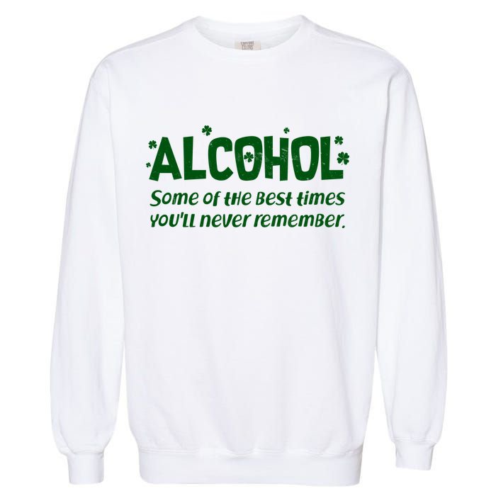 Alcohol Some of the Best Times You'll Never Remember Garment-Dyed Sweatshirt