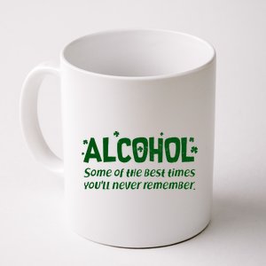 Alcohol Some of the Best Times You'll Never Remember Coffee Mug