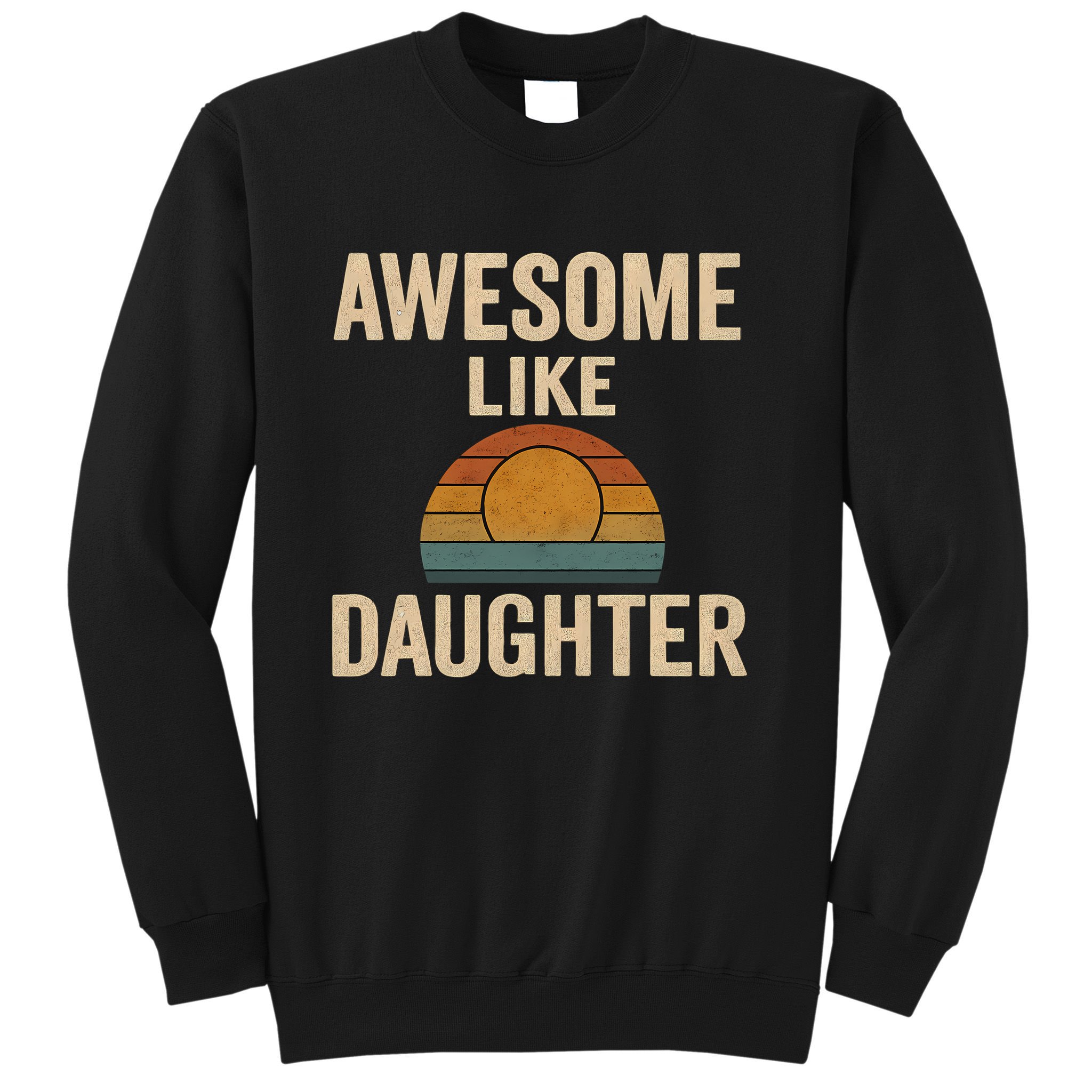 Awesome Like Daughter Sweatshirt