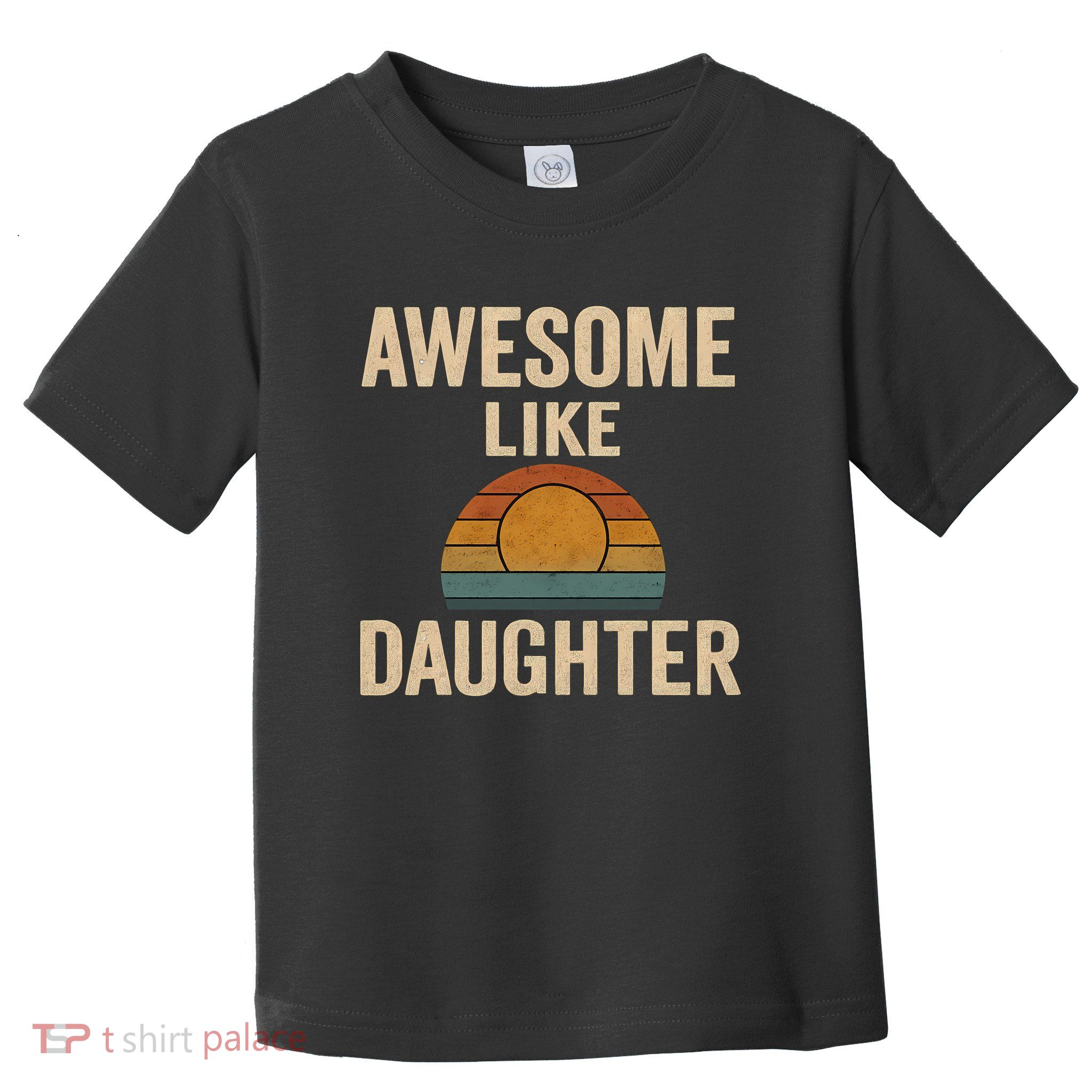 Awesome Like Daughter Toddler T-Shirt
