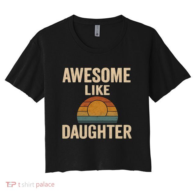 Awesome Like Daughter Crop Top