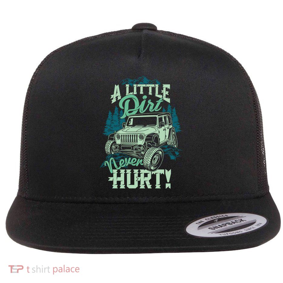 A LITTLE DIRT NEVER HURT Flatbill Hat