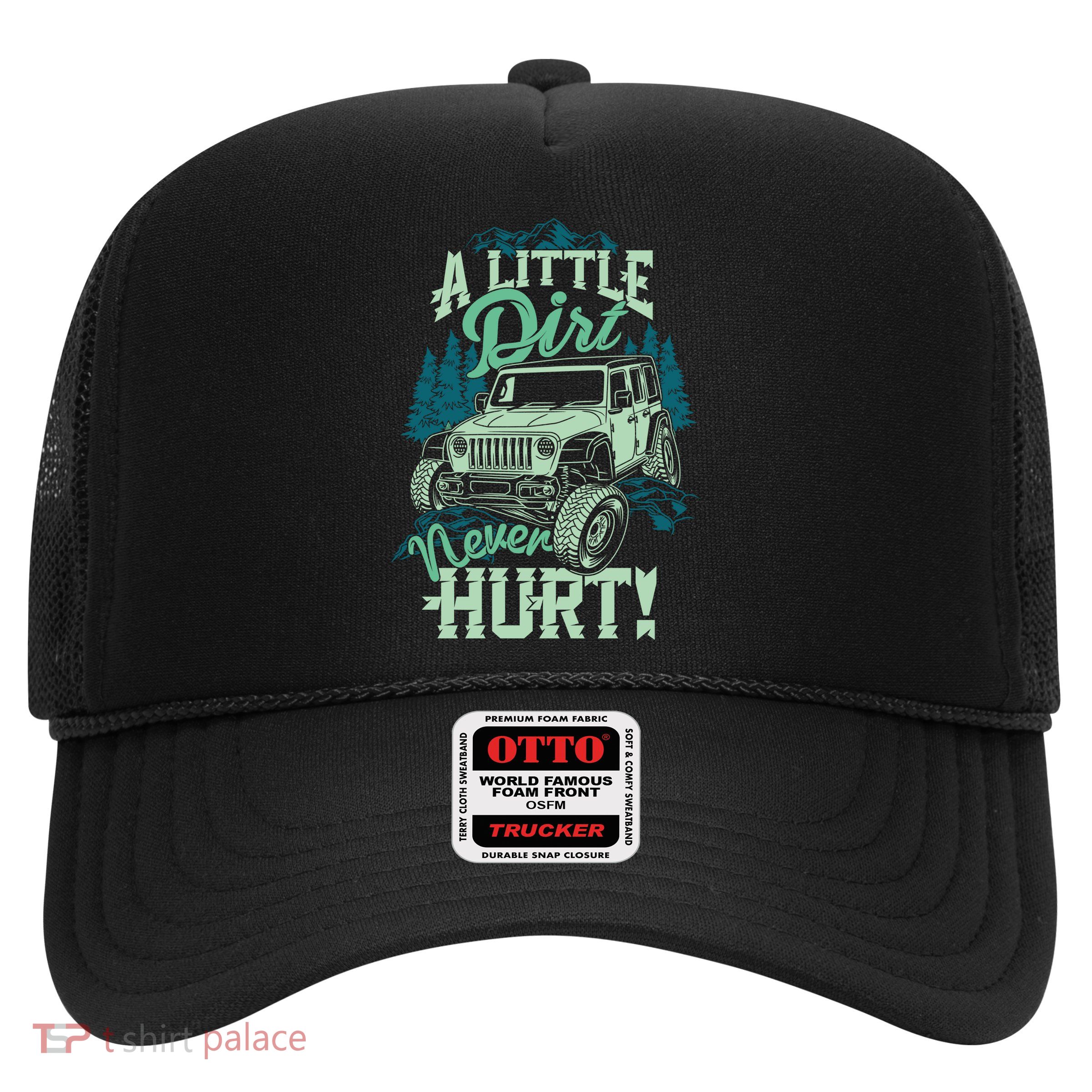 A LITTLE DIRT NEVER HURT Trucker Hat