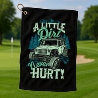 A LITTLE DIRT NEVER HURT Golf Towel