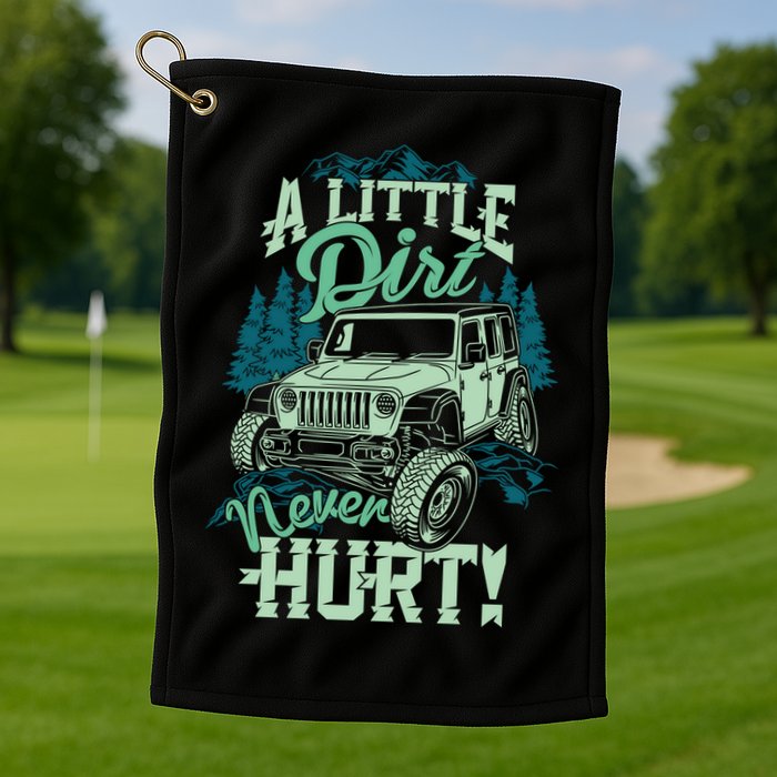 A LITTLE DIRT NEVER HURT Golf Towel
