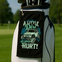 A LITTLE DIRT NEVER HURT Golf Towel
