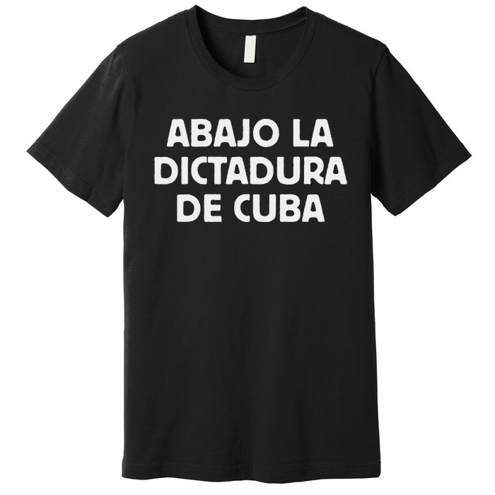 Abajo La Dictadura De Cuba Premium T-Shirt