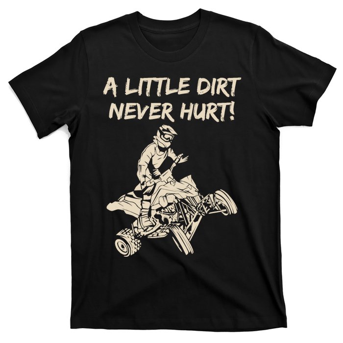 A Little Dirt Never Hurt Quad ATV T-Shirt