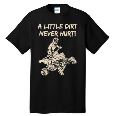 A Little Dirt Never Hurt Quad ATV Tall T-Shirt