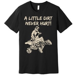 A Little Dirt Never Hurt Quad ATV Premium T-Shirt