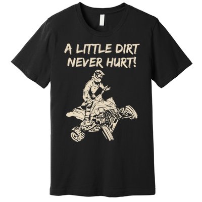 A Little Dirt Never Hurt Quad ATV Premium T-Shirt