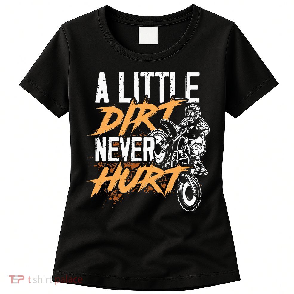 A Little Dirt Never Hurt Funny Motocross Dirt Bike Women's T-Shirt