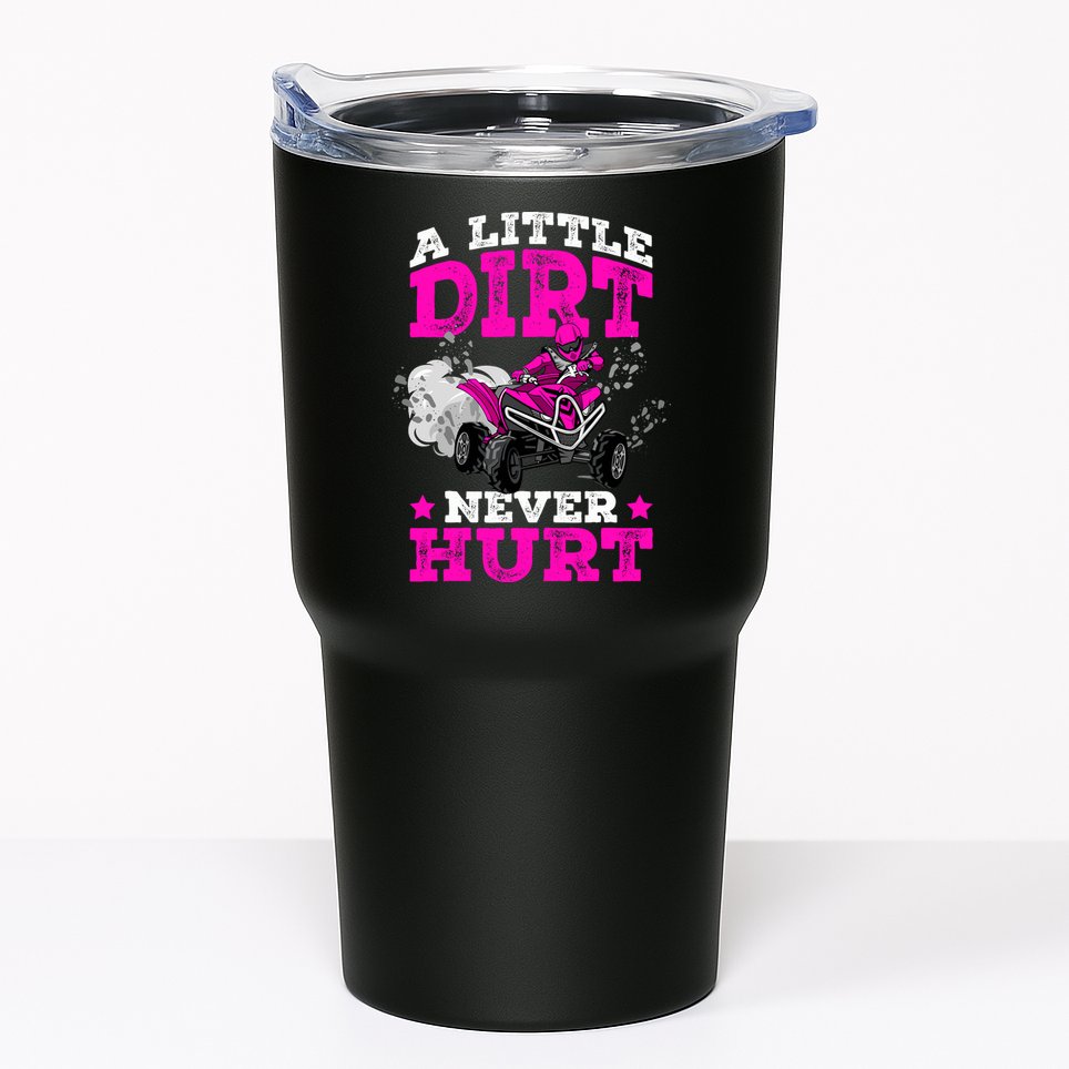 A Little Dirt Never Hurt 4 Wheeler Atv Quad Girl Tumbler