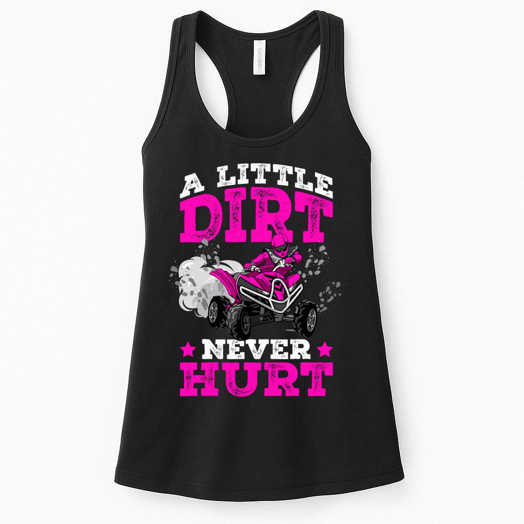 A Little Dirt Never Hurt 4 Wheeler Atv Quad Girl Womens Tank Top
