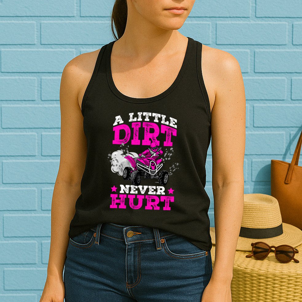 A Little Dirt Never Hurt 4 Wheeler Atv Quad Girl Womens Tank Top