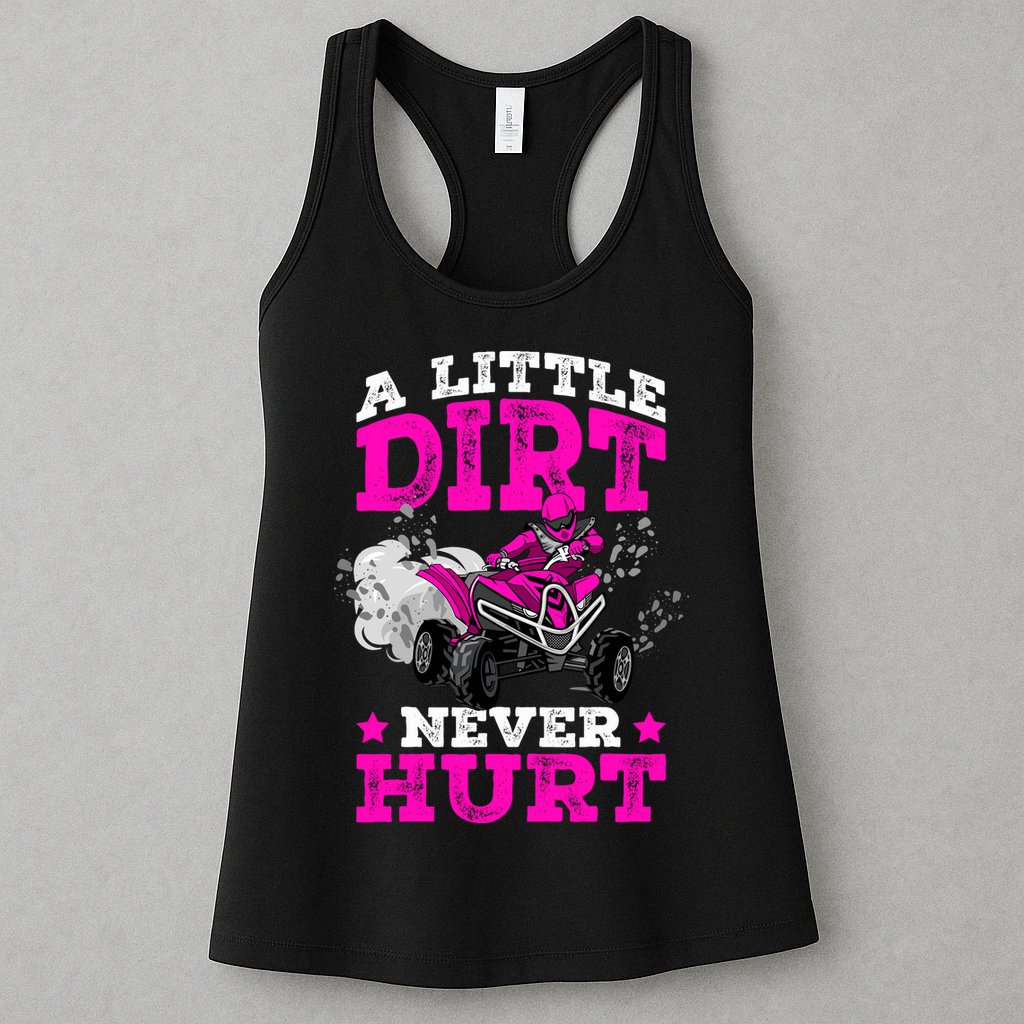 A Little Dirt Never Hurt 4 Wheeler Atv Quad Girl Womens Tank Top