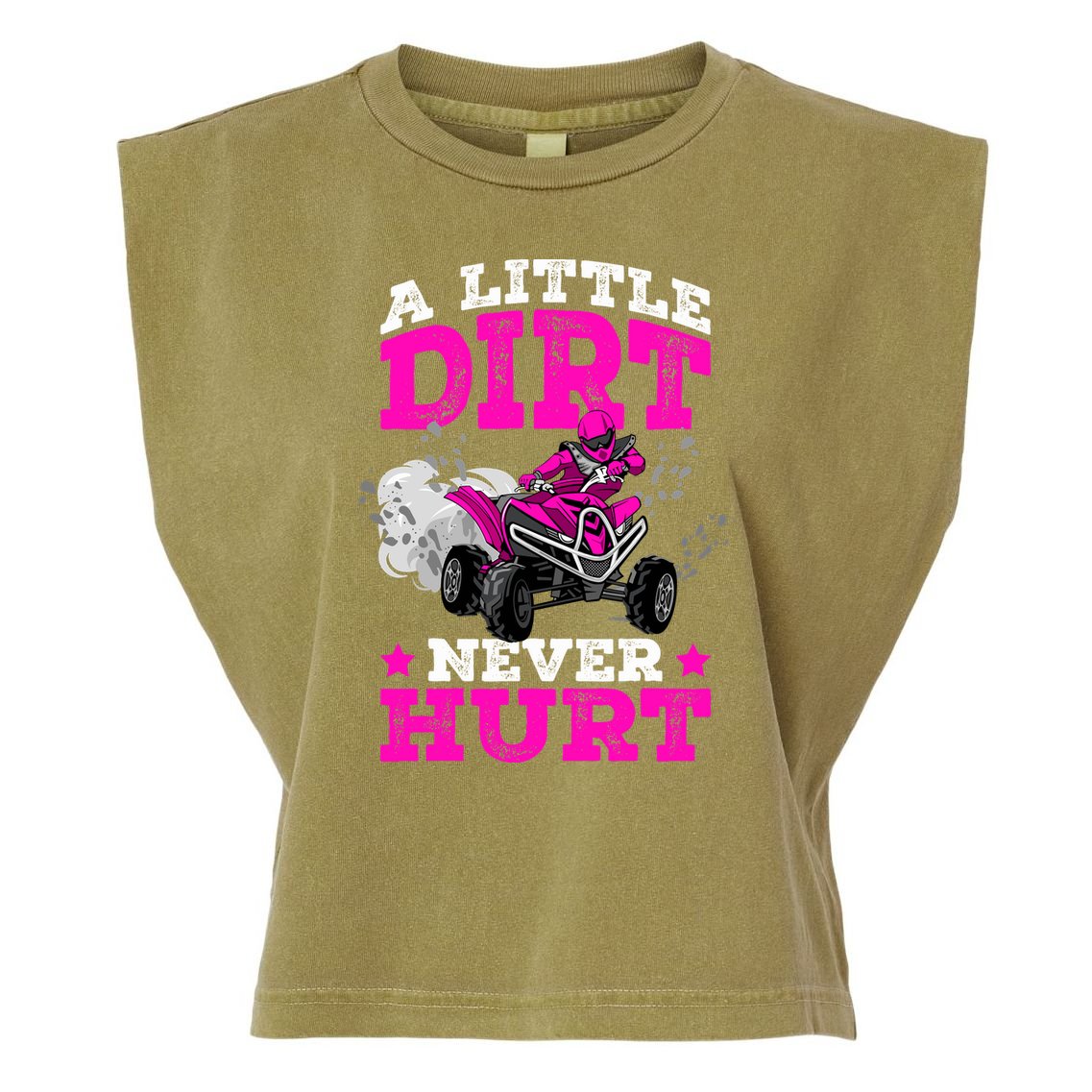 A Little Dirt Never Hurt 4 Wheeler Atv Quad Girl Garment-Dyed Women's Muscle Tee