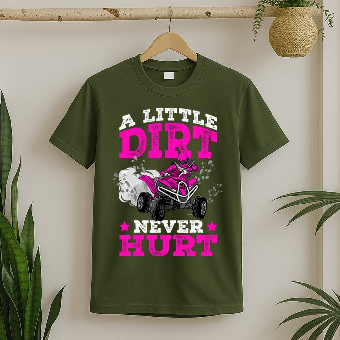 A Little Dirt Never Hurt 4 Wheeler Atv Quad Girl T-Shirt