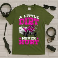 A Little Dirt Never Hurt 4 Wheeler Atv Quad Girl T-Shirt