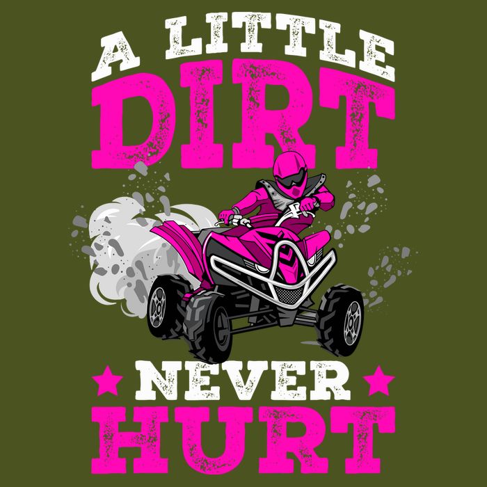 A Little Dirt Never Hurt 4 Wheeler Atv Quad Girl T-Shirt