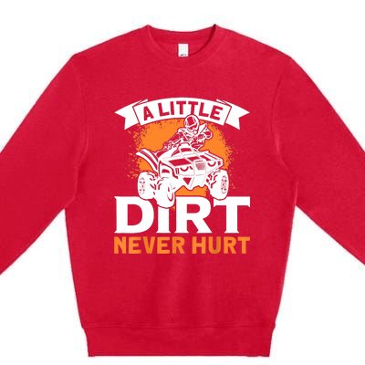 A Little Dirt Never Hurt - Funny ATV Quad 4 Wheeler MX Premium Crewneck Sweatshirt