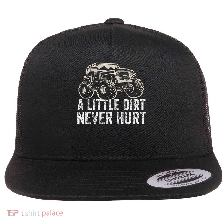 A Little Dirt Never Hurt Off Road Gift 4x4 Offroad Flat Bill Trucker Hat