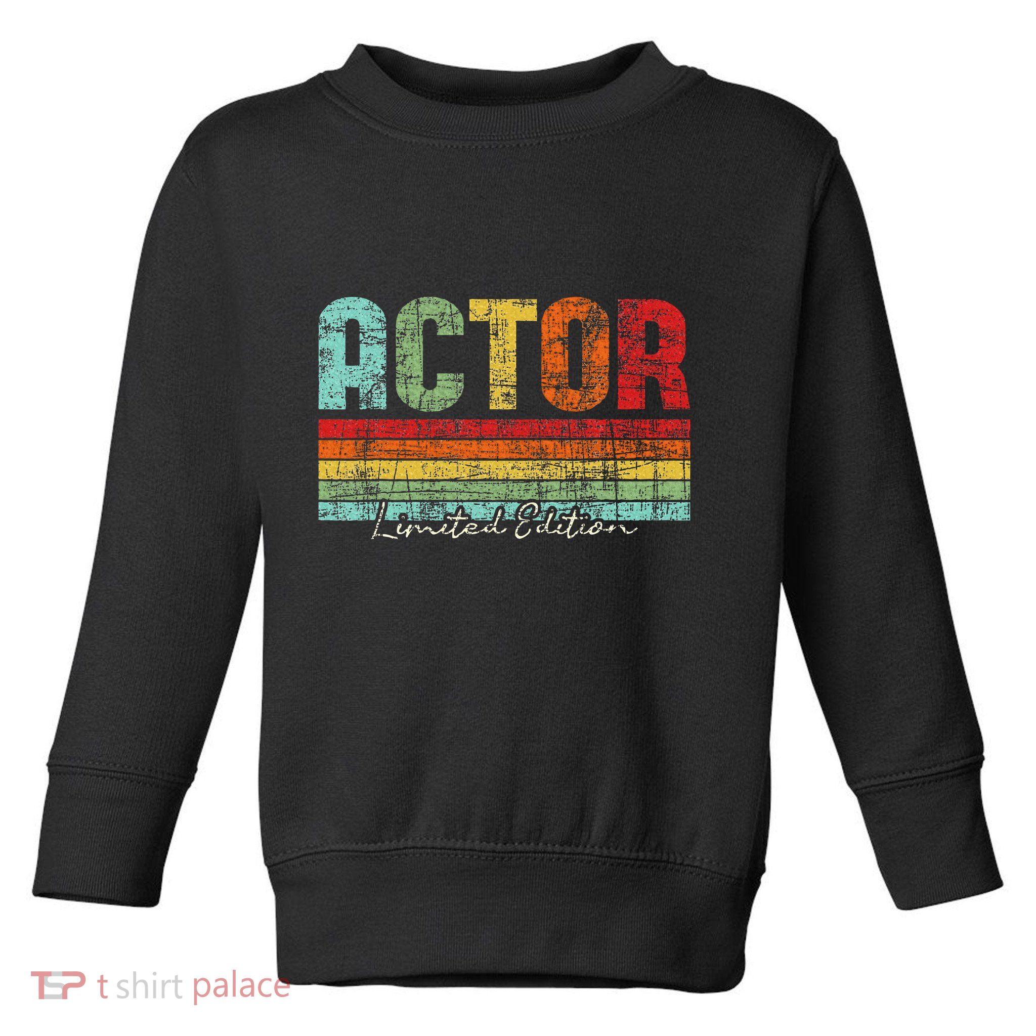 Actor Limited Edition Acting Lover Theatre Drama Toddler Sweatshirt