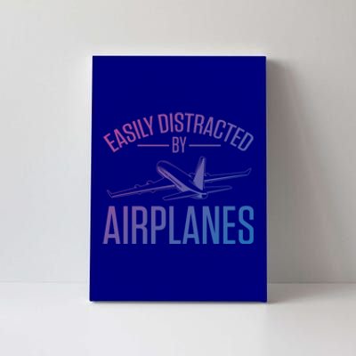 Airplane Lovers Easily Distracted By Airplanes Meaningful Gift Canvas