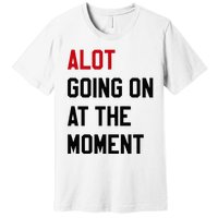 A Lot Expression Premium T-Shirt