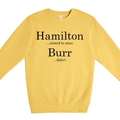 Alexander Hamilton Fan He Aimed To Miss Burr Didn't Premium Crewneck Sweatshirt