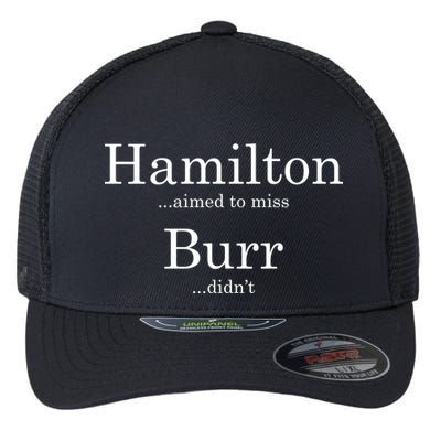 Alexander Hamilton Fan He Aimed To Miss Burr Didn't Flexfit Unipanel Trucker Cap