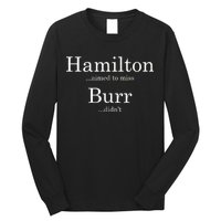 Alexander Hamilton Fan He Aimed To Miss Burr Didn't Long Sleeve Shirt