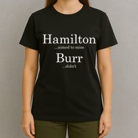 Alexander Hamilton Fan He Aimed To Miss Burr Didn't T-Shirt