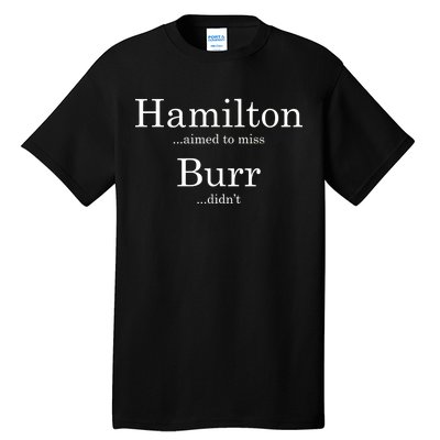 Alexander Hamilton Fan He Aimed To Miss Burr Didn't Tall T-Shirt