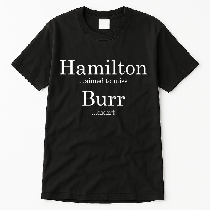Alexander Hamilton Fan He Aimed To Miss Burr Didn't Tall T-Shirt