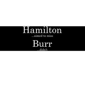 Alexander Hamilton Fan He Aimed To Miss Burr Didn't Bumper Sticker