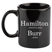 Alexander Hamilton Fan He Aimed To Miss Burr Didn't 11oz C Handle Ceramic Mug
