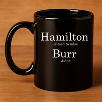 Alexander Hamilton Fan He Aimed To Miss Burr Didn't 11oz C Handle Ceramic Mug