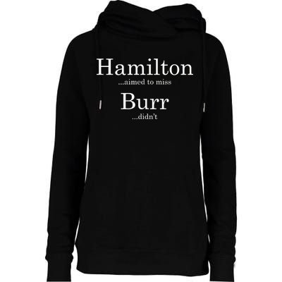 Alexander Hamilton Fan He Aimed To Miss Burr Didn't Womens Funnel Neck Pullover Hood