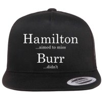Alexander Hamilton Fan He Aimed To Miss Burr Didn't Flat Bill Trucker Hat